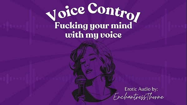 Voice Control: Fucking your mind with my voice