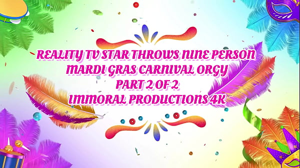 Reality Tv Star Throws Nine-Person Mardi Gras Carnival Orgy – Immoral Productions 4K